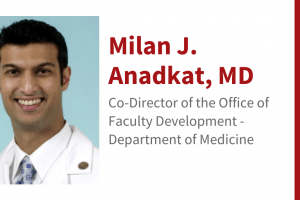 Milan J. Anadkat, MD: Appointed as Co-Director of the Office of Faculty Development for the Department of Medicine