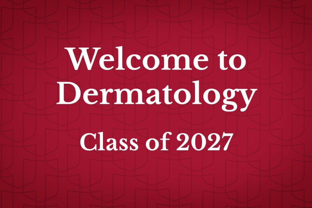 Welcome to Dermatology, Class of 2027